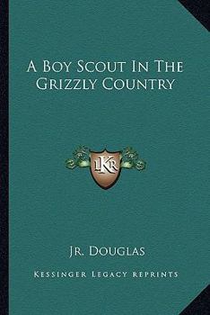 Paperback A Boy Scout In The Grizzly Country Book