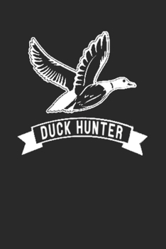 Duck Hunter: duck hunting journal, duck hunting gifts for men funny: Duck Hunters Track Record of Species, Location, Gear - Shooting Seasons Dates