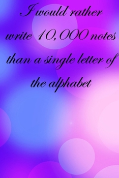 I would rather write 10,000 no single letter of the alphabet: Lined Notebook / Journal Gift, 100 Pages, 6x9, Soft Cover, Matte Finish Inspirational Quotes Journal, Notebook, Diary, Composition Book