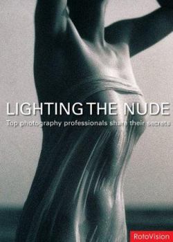 Paperback Lighting the Nude: Top Photography Professionals Share Their Secrets Book