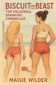 BISCUIT AND THE BEAST: THE VOLLEYBALL SPANKING CHRONICLES