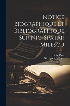 Paperback Notice Biographique Et Bibliographique Sur Nic. Spatar Milescu [French] Book