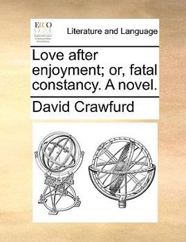 Paperback Love After Enjoyment; Or, Fatal Constancy. a Novel. Book