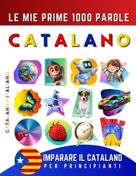 Paperback Imparare il Catalano per Principianti, Le Mie Prime 1000 Parole: Libro Bilingue Catalano - Italiano per Bambini e Adulti [Italian] Book