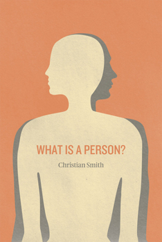 Paperback What Is a Person?: Rethinking Humanity, Social Life, and the Moral Good from the Person Up Book