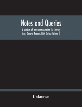 Paperback Notes And Queries; A Medium Of Intercommunication For Literary Men, General Readers Fifth Series (Volume I) Book
