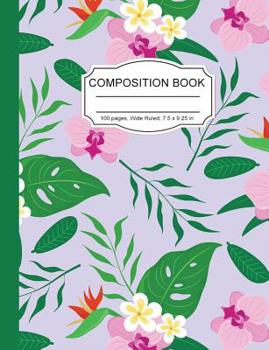 Paperback Composition Notebook: Hawaiian Flowers Wide Ruled Paper Notebook Journal Plumeria Bird of Paradise for Women Homeschool Office Teacher Adult Book