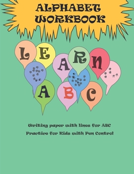 Paperback Alphabet workbook learn ABC: white paper with lines for handwriting practice ABC for kids, learn to write and color Letters 8.5 X 11'' Book