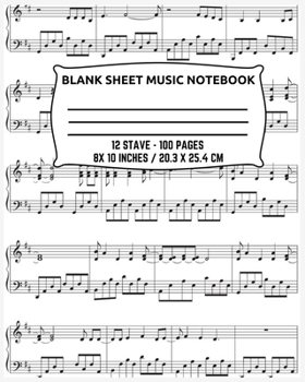 Blank Sheet Music Notebook 12 Stave - 100 Pages 8X 10 Inches / 20.3 x 25.4 CM: Black Cover, Music Manuscript Paper, Staff Paper, Musicians Notebook