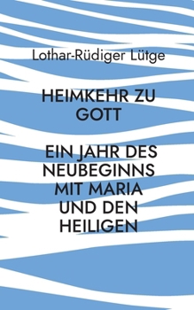 Heimkehr zu Gott - Ein Jahr des Neubeginns mit Maria und den Heiligen (German Edition)