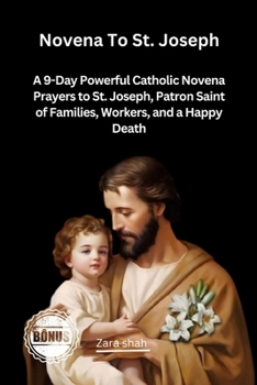 Novena To St Joseph: A 9-Day Powerful Catholic Novena Prayers to St. Joseph, Patron Saint of Families, Workers, and a Happy Death (My Novena collections)