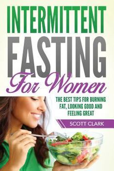 Paperback Intermittent Fasting for Women: The Best Tips for Burning Fat, Looking Good and Feeling Great Book