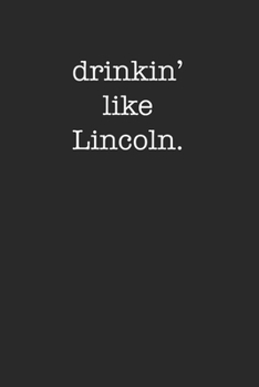Paperback Drinkin' Like Lincoln Funny Sarcastic Minimal Drinking 120 Page Notebook Lined Journal Book