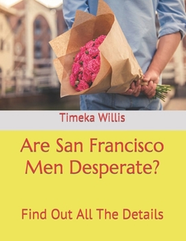 Are San Francisco Men Desperate?: Find Out All The Details