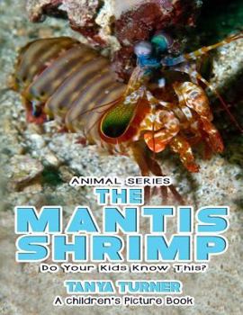 Paperback THE MANTIS SHRIMP Do Your Kids Know This?: A Children's Picture Book