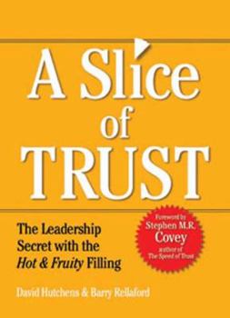 Hardcover Slice of Trust: The Leadership Secret with the Hot & Fruity Filling Book