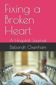 Fixing a Broken Heart: A Hospital Journal