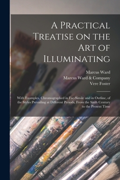 Paperback A Practical Treatise on the Art of Illuminating: With Examples, Chromographed in Fac-simile and in Outline, of the Styles Prevailing at Different Peri Book