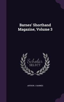 Barnes' Shorthand Magazine, Volume 3...