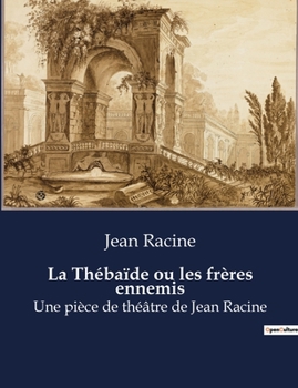 Paperback La Thébaïde ou les frères ennemis: Une pièce de théâtre de Jean Racine [French] Book