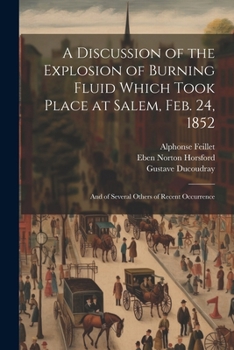 Paperback A Discussion of the Explosion of Burning Fluid Which Took Place at Salem, Feb. 24, 1852: And of Several Others of Recent Occurrence Book