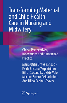 Transforming Maternal and Child Health Care in Nursing and Midwifery: Global Perspectives, Innovations and Humanized Practices