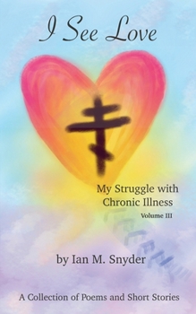 Paperback I See Love: My Struggle With Chronic Illness (Volume 3) Book