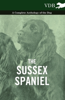 Paperback The Sussex Spaniel - A Complete Anthology of the Dog Book