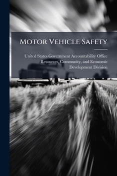 Motor Vehicle Safety: Comprehensive State Programs Offer Best Opportunity for Increasing Use of Safety Belts - Scholar's Choice Edition