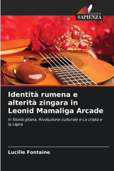 Paperback Identità rumena e alterità zingara in Leonid Mamaliga Arcade [Italian] Book