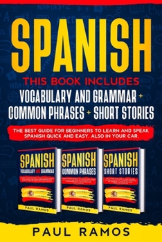Paperback Spanish: This Book Includes: Vocabulary and Grammar + Common Phrases + Short Stories. the Best Guide for Beginners to Learn and Book