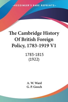 The Cambridge History Of British Foreign Policy, 1783-1919 V1: 1783-1815