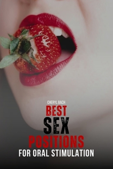 Paperback Best Sex Positions for Oral Stimulation: Enhance Your Sex Life with the Hottest Sex Positions Guide for Oral Sex, with 30+ Sex Positions for Blowjob a Book
