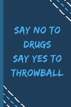 Paperback say no to drugs say yes to Throwball -Composition Sport Gift Notebook: signed Composition Notebook/Journal Book to Write in, (6 x 9), 120 Pages, (Gift Book