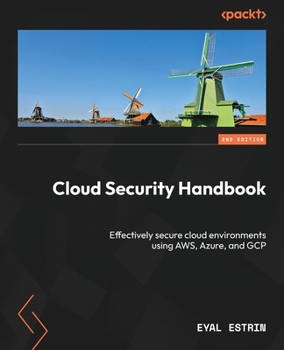 Paperback Cloud Security Handbook - Second Edition: Effectively secure cloud environments using AWS, Azure, and GCP Book