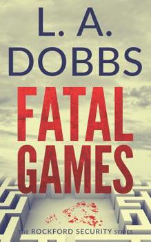 Fatal Games - Book #2 of the Rockford Security