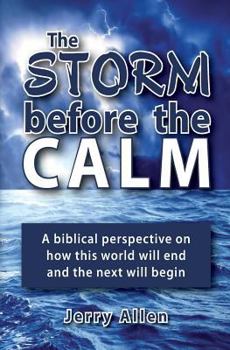 Paperback The Storm before the Calm: A biblical perspective on how this world will end and the next will begin Book