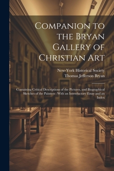 Paperback Companion to the Bryan Gallery of Christian Art: Containing Critical Descriptions of the Pictures, and Biographical Sketches of the Painters: With an Book