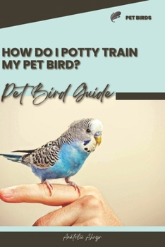 Paperback How do I potty train my pet bird?: Pet bird guide Book