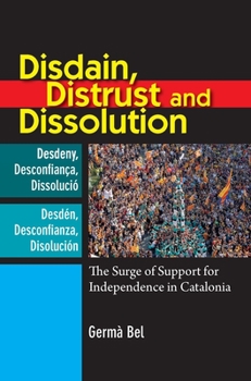 Hardcover Disdain, Distrust and Dissolution: The Surge of Support for Independence in Catalonia Book