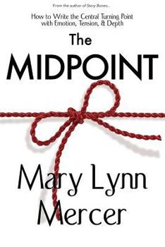 Paperback The Midpoint: How to Write the Central Turning Point with Emotion, Tension, & Depth Book