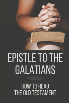 Paperback Epistle To The Galatians: How To Read The Old Testament: How To Read The Old Testament Book