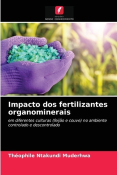 Impacto dos fertilizantes organominerais: em diferentes culturas (feijão e couve) no ambiente controlado e descontrolado