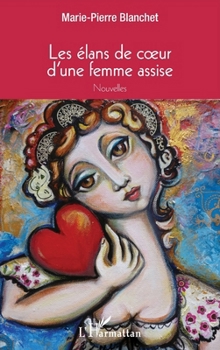 Les élans de coeur d'une femme assise: Nouvelles (French Edition)