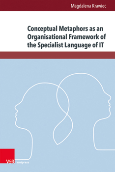 Hardcover Conceptual Metaphors as an Organisational Framework of the Specialist Language of It: An Analysis of Cloud Computing Terminology Book