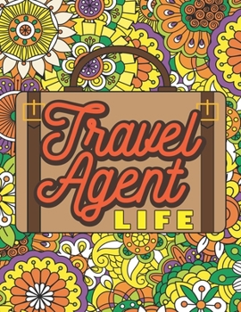 Paperback Travel Agent Life: A Swear Word Coloring Book for Tired-Ass Travel Agents (Snarky Adult Coloring Book for Travel Agent with Stress Relief Book