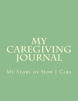 Journal My Caregiving Journal: My Story of How I Care Book