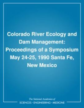 Paperback Colorado River Ecology and Dam Management: Proceedings of a Symposium May 24-25, 1990 Santa Fe, New Mexico Book
