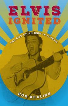 Hardcover Elvis Ignited: The Rise of an Icon in Florida Book