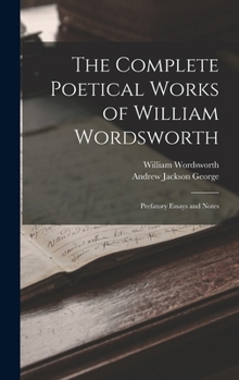 Hardcover The Complete Poetical Works of William Wordsworth: Prefatory Essays and Notes Book